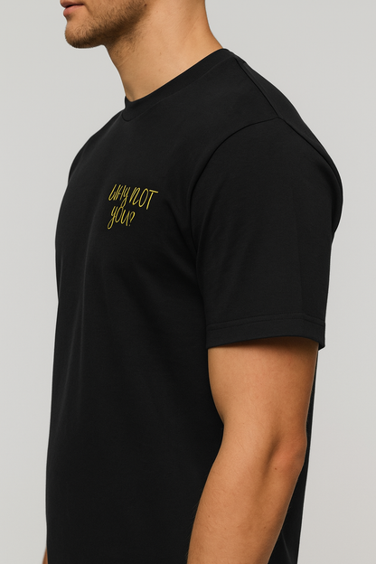 WHY NOT YOU?  T-Shirt